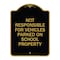 Signmission Not Responsible for Vehicles Parked on School Property, Black & Gold Alum, 18" x 24", BG-1824-23539 A-DES-BG-1824-23539 - alternate 1